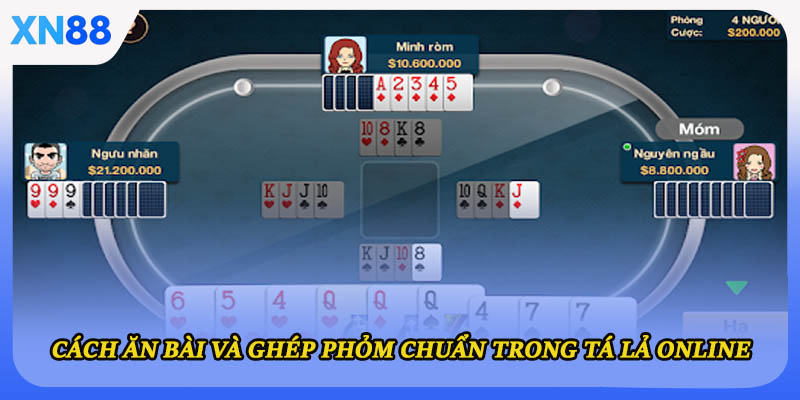Cách ăn bài và ghép phỏm chuẩn trong tá lả online