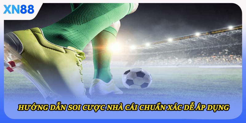 Hướng dẫn soi cược nhà cái chuẩn xác dễ áp dụng